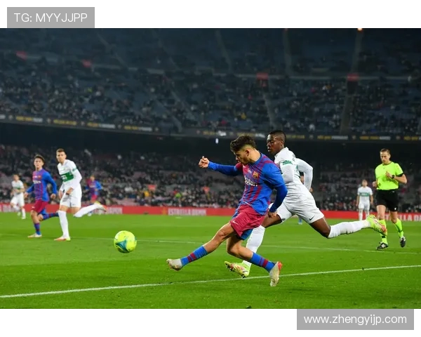 巴萨与埃尔切精彩对决在线直播全程回顾与分析